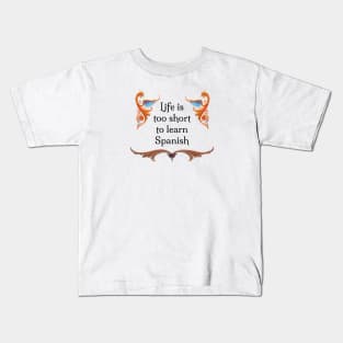 Life is too short to learn Spanish Kids T-Shirt